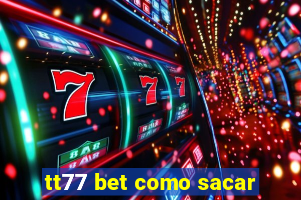 tt77 bet como sacar